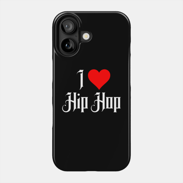 I Love Hip Hop Phone Case by UrbanLifeApparel