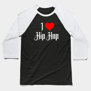 I Love Hip Hop Baseball T-Shirt