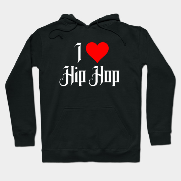 I Love Hip Hop Hoodie by UrbanLifeApparel