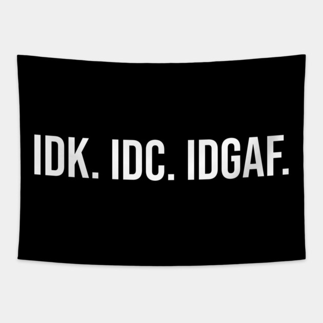 IDK. IDC. IDGAF Tapestry by UrbanLifeApparel
