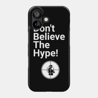 Don't Believe the Hype Phone Case