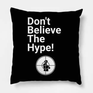 Don't Believe the Hype Pillow
