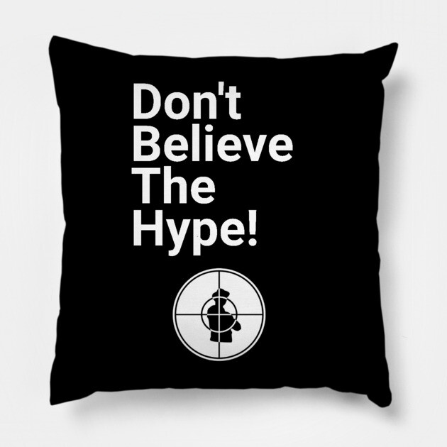 Don't Believe the Hype Pillow by UrbanLifeApparel