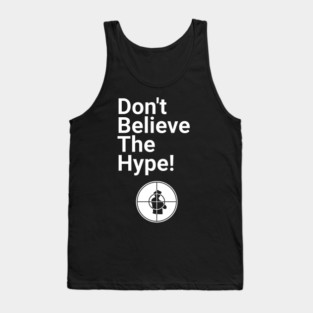 Don't Believe the Hype Tank Top