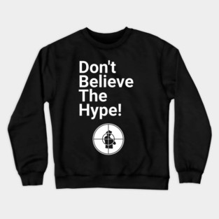 Don't Believe the Hype Crewneck Sweatshirt