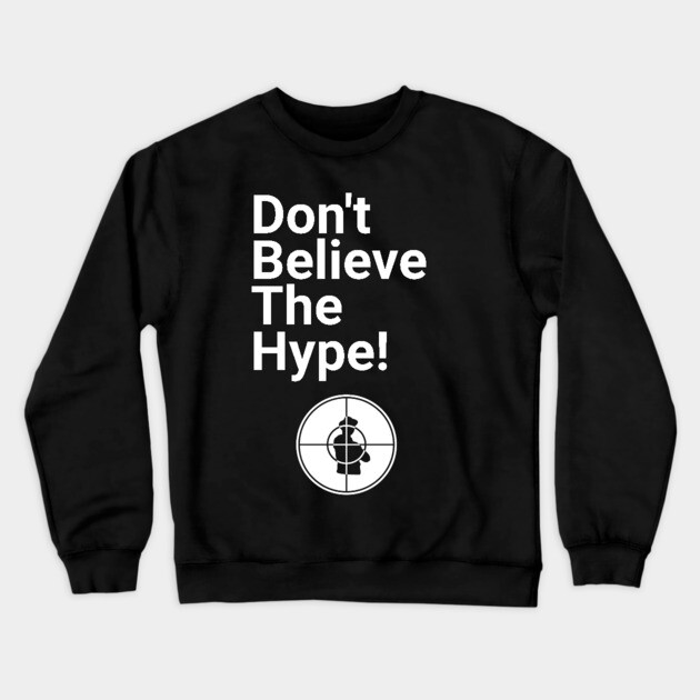 Don't Believe the Hype Crewneck Sweatshirt by UrbanLifeApparel
