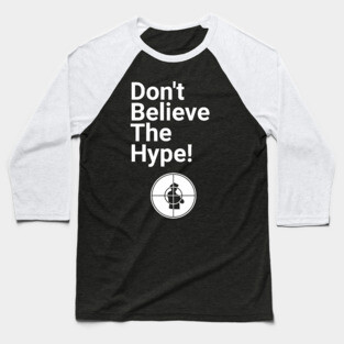 Don't Believe the Hype Baseball T-Shirt