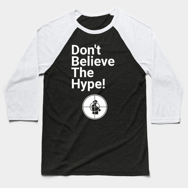 Don't Believe the Hype Baseball T-Shirt by UrbanLifeApparel