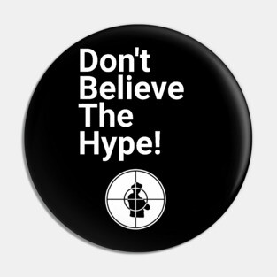 Don't Believe the Hype Pin