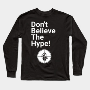 Don't Believe the Hype Long Sleeve T-Shirt