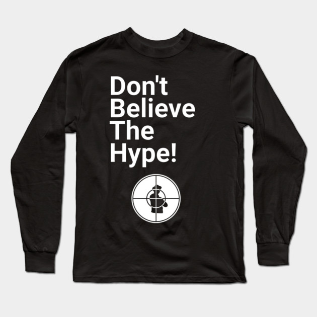 Don't Believe the Hype Long Sleeve T-Shirt by UrbanLifeApparel