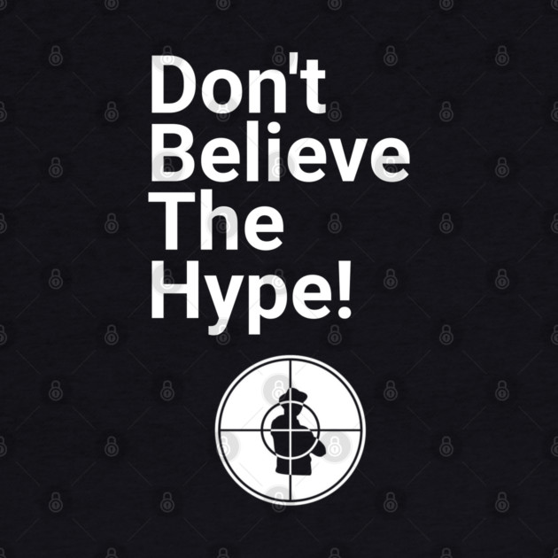 Don't Believe the Hype by UrbanLifeApparel