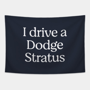 I drive a Dodge Stratus Tapestry