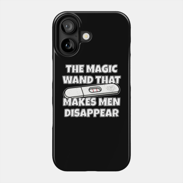 Pregnancy Test The Magic Wand That Makes Men Disappear Phone Case by belownormal