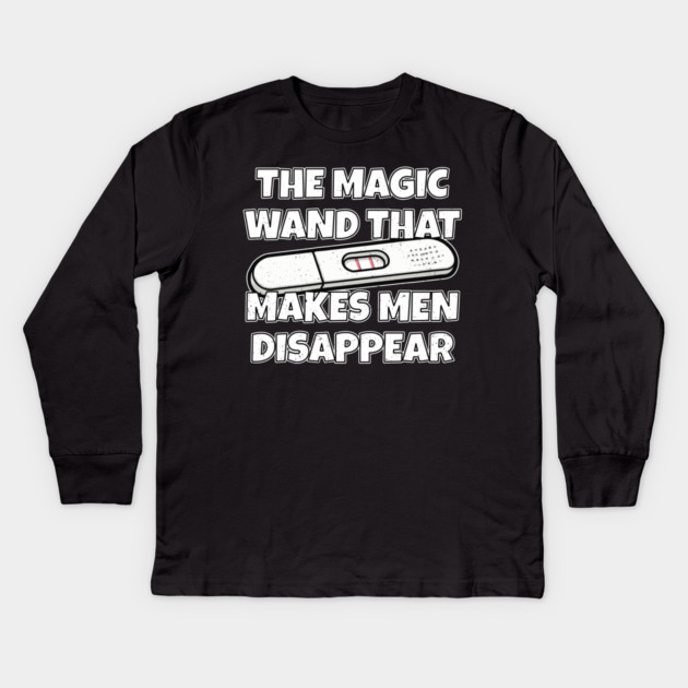 Pregnancy Test The Magic Wand That Makes Men Disappear Kids Long Sleeve T-Shirt by belownormal