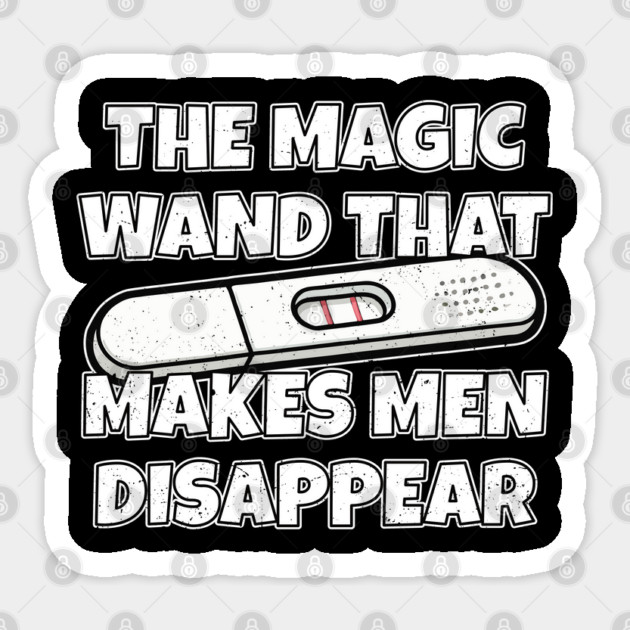 Pregnancy Test The Magic Wand That Makes Men Disappear Sticker by belownormal