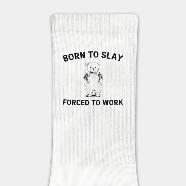 Born To Slay Forced To Work Humor Sarcasm by Anticorporati