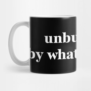 Unburdened By What Has Been Mug