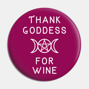 Thank Goddess for Wine Wiccan Pagan Cheeky Witch® Pin