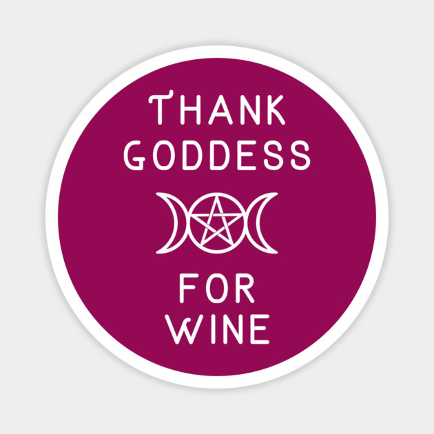 Thank Goddess for Wine Wiccan Pagan Cheeky Witch® Magnet by Cheeky Witch