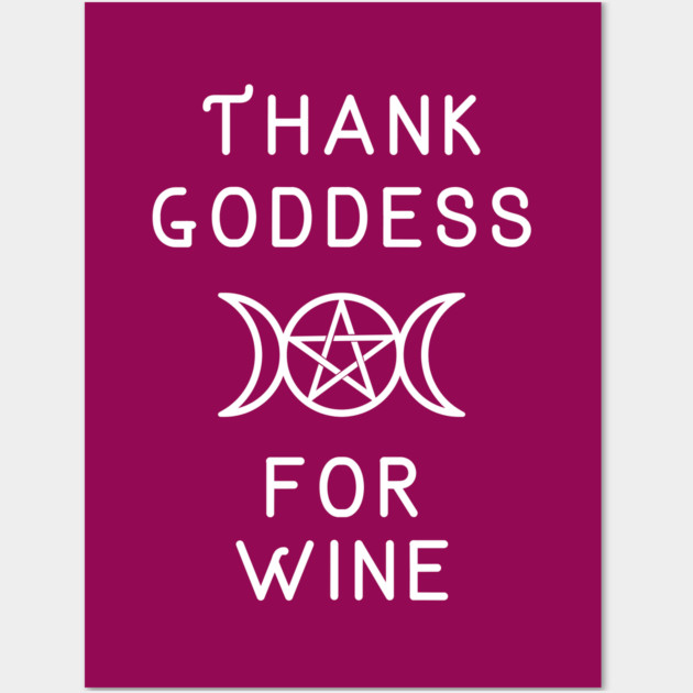Thank Goddess for Wine Wiccan Pagan Cheeky Witch® Wall Art by Cheeky Witch