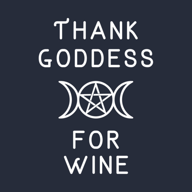 Thank Goddess for Wine Wiccan Pagan Cheeky Witch® by Cheeky Witch