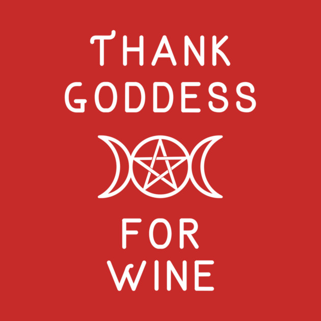 Thank Goddess for Wine Wiccan Pagan Cheeky Witch® by Cheeky Witch