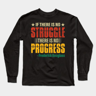 If there is no struggle, Frederick Douglass, Black History Long Sleeve T-Shirt