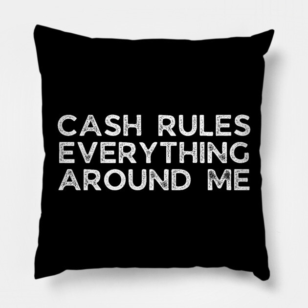 Cash rules everything around me Pillow by UrbanLifeApparel