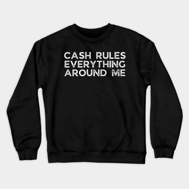 Cash rules everything around me Crewneck Sweatshirt by UrbanLifeApparel