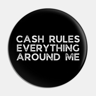 Cash rules everything around me Pin