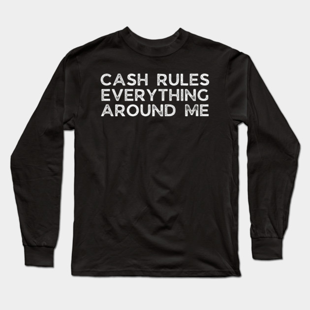 Cash rules everything around me Long Sleeve T-Shirt by UrbanLifeApparel