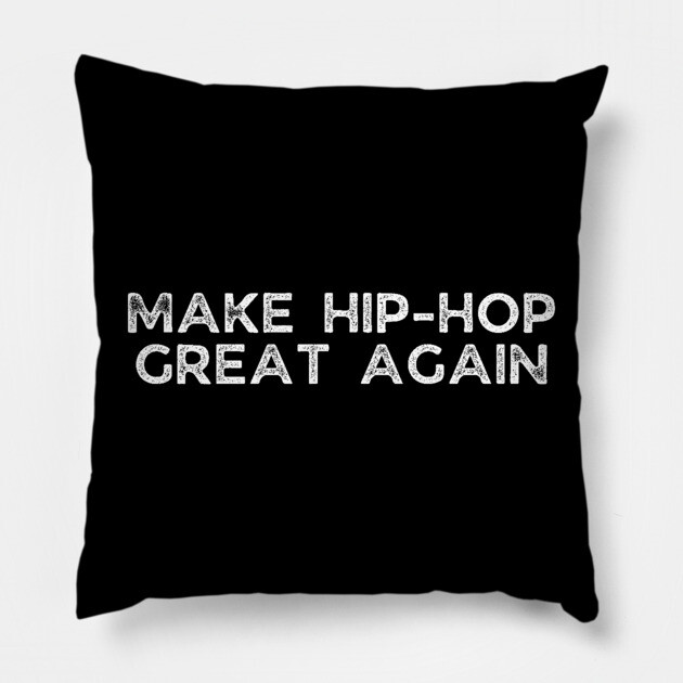Make Hip Hop great again Pillow by UrbanLifeApparel