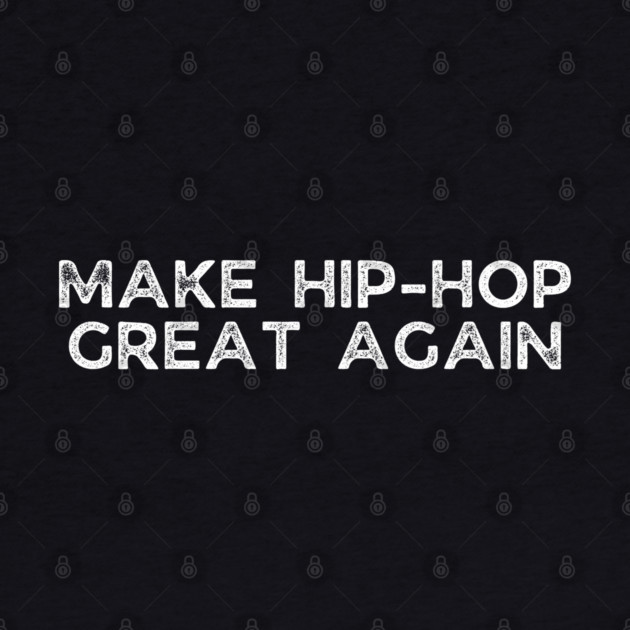 Make Hip Hop great again by UrbanLifeApparel
