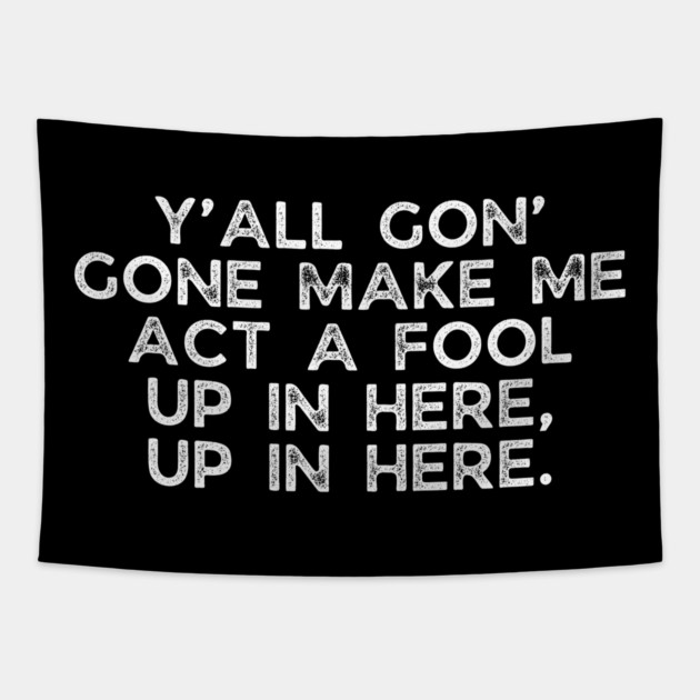 Y'all gon' make me act a fool Tapestry by UrbanLifeApparel