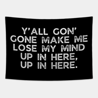 Y'all gon' make me lose my mind Tapestry