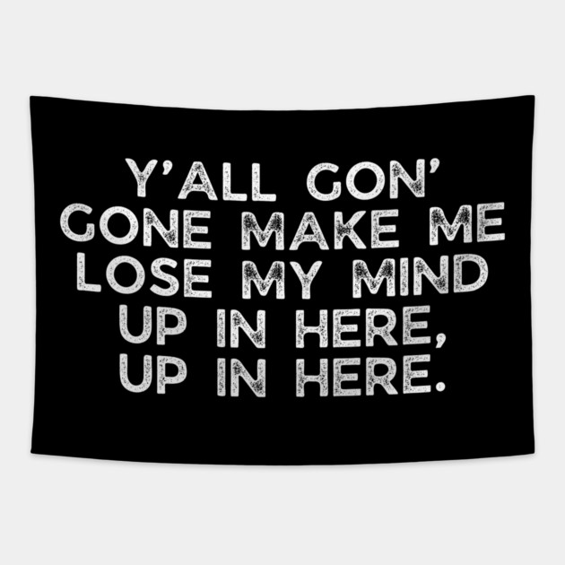 Y'all gon' make me lose my mind Tapestry by UrbanLifeApparel