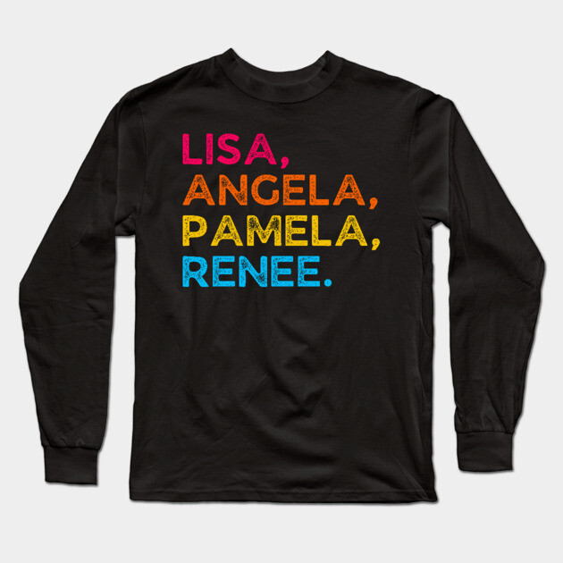 Lisa, Angela, Pamela, Renee Long Sleeve T-Shirt by UrbanLifeApparel