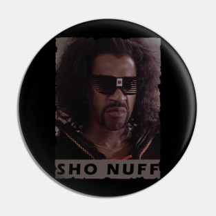 Sho Nuff Pin