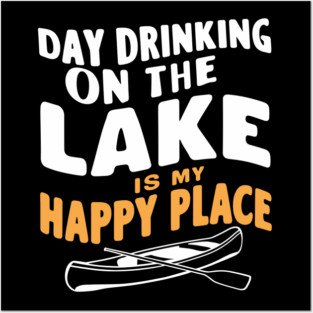 Day Drinking On The Lake Is My Happy Place Fishing Humor Posters and Art