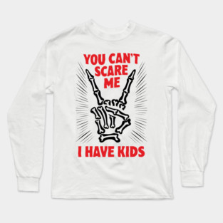 Sarcastic Parenting You Can't Scare Me I Have Kids Halloween Long Sleeve T-Shirt