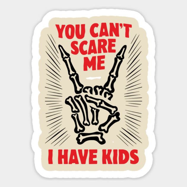 Sarcastic Parenting You Can't Scare Me I Have Kids Halloween Magnet by Anticorporati