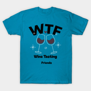 WTF Wine tasting friends T-shirt T-Shirt