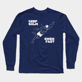 Keep Calm Swim Fast Long Sleeve T-Shirt