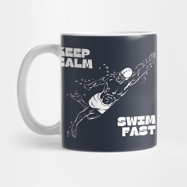 Keep Calm Swim Fast by Timeless Chaos