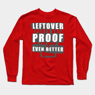 Left Over Parts Are Proof You Made It Even Better Long Sleeve T-Shirt