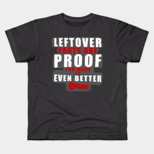 Left Over Parts Are Proof You Made It Even Better Kids T-Shirt