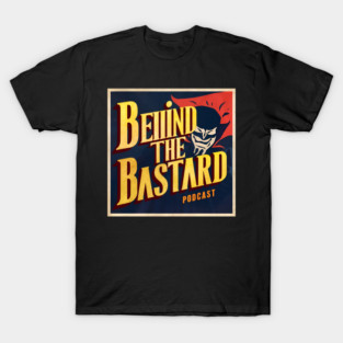 Behind the bastard T-Shirt