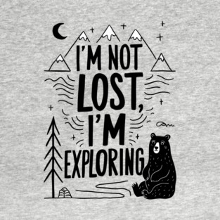Humorous Hiking I'm Not Lost I'm Exploring T-Shirt