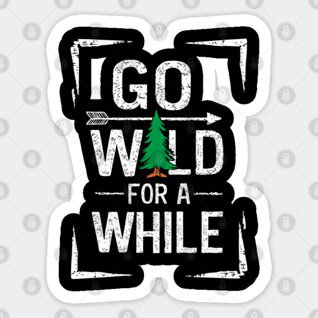 Inspirational Outdoor Adventure Go Wild For A While Sticker by Anticorporati